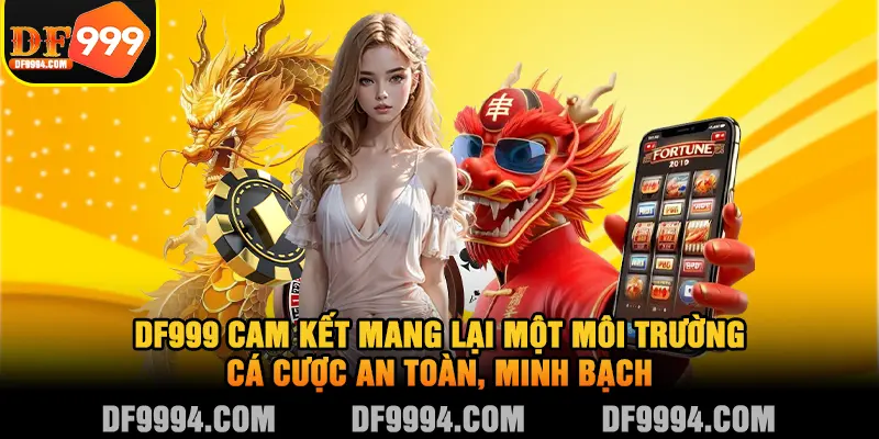 DF999 cam kết mang lại một môi trường cá cược an toàn, minh bạch