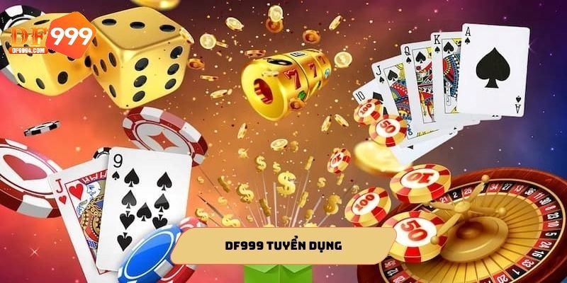 DF999 tuyển dụng cung cấp môi trường thoải mái