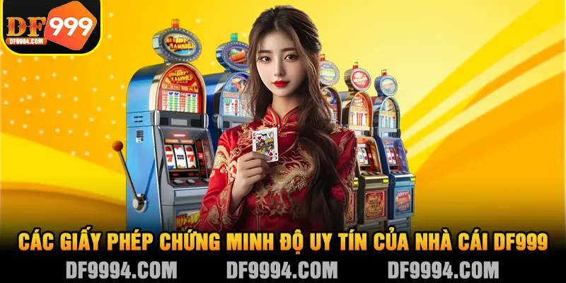 Các giấy phép chứng minh độ uy tín của nhà cái DF999