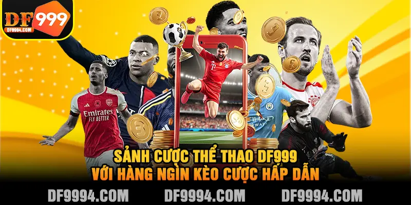 Sảnh cược thể thao DF999 với hàng ngìn kèo cược hấp dẫn