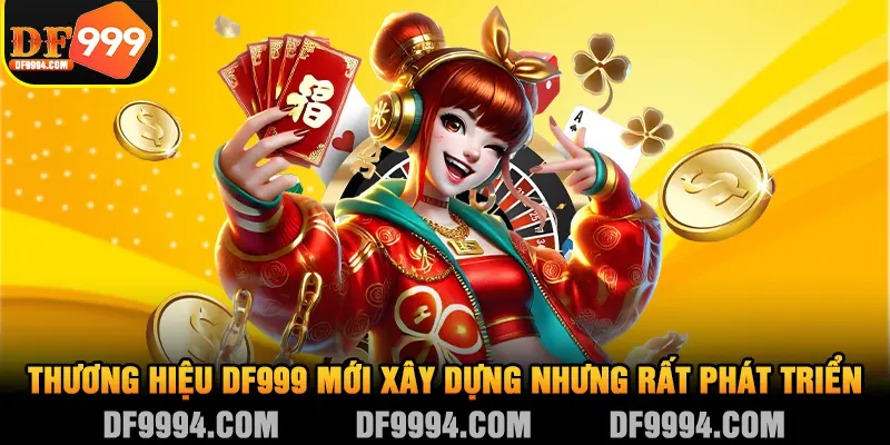 Thương hiệu DF999 mới xây dựng nhưng rất phát triển